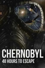 Watch Chernobyl: 48 Hours To Escape Fmovies