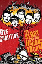 Watch Rye Coalition: The Story of the Hard Luck 5 Fmovies