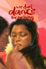 Watch We Don\'t Dance for Nothing Fmovies