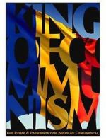 Watch The King of Communism: The Pomp & Pageantry of Nicolae Ceausescu Fmovies