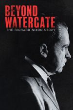 Watch Beyond Watergate: The Richard Nixon Story Fmovies