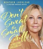 Watch Don\'t Sweat the Small Stuff: The Kristine Carlson Story Fmovies