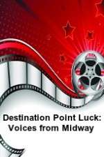 Watch Destination Point Luck: Voices from Midway Fmovies