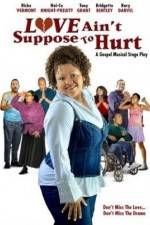 Watch Love Ain't Suppose To Hurt Fmovies