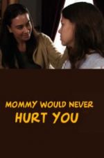 Watch Mommy Would Never Hurt You Fmovies