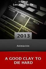 Watch A Good Clay to Die Hard Fmovies