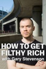Watch How to Get Filthy Rich with Gary Stevenson Fmovies