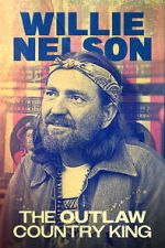 Watch Willie Nelson: The Outlaw Country King Fmovies