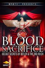 Watch Blood Sacrifice - Occult Secrets of Hitler and the 3rd Reich Fmovies