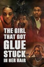 Watch The Girl That Got Glue Stuck In Her Hair Fmovies