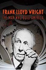Watch Frank Lloyd Wright: The Man Who Built America Fmovies