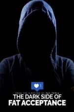 Watch The Dark Side of Fat Acceptance Fmovies