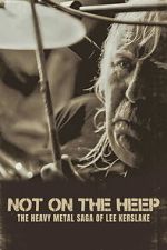 Watch Not On the Heep: The Heavy Metal Saga of Lee Kerslake Fmovies