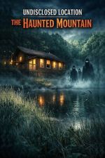 Watch Undisclosed Location: The Haunted Mountain Fmovies