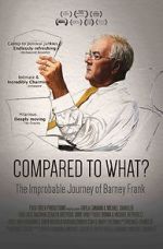 Watch Compared to What: The Improbable Journey of Barney Frank Fmovies