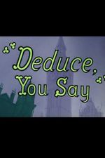 Watch Deduce, You Say (Short 1956) Fmovies