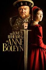 Watch The Love and Beheading of Anne Boleyn Fmovies