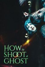 Watch How to Shoot a Ghost Fmovies