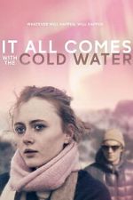 Watch It All Comes with the Cold Water Fmovies