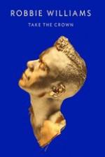 Watch Robbie Williams Take The Crown Fmovies