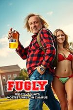 Watch FUGLY: Ugly Guy Claps Hottest Girls on Campus Fmovies