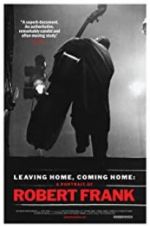 Watch Leaving Home, Coming Home: A Portrait of Robert Frank Fmovies