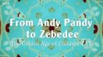 Watch From Andy Pandy to Zebedee: The Golden Age of Children\'s TV Fmovies