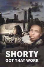 Watch Shorty Got That Work Fmovies