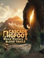 Watch Cascade Bigfoot Blood Mystery IV Blood Trails Fmovies