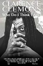 Watch Clarence Clemons: Who Do I Think I Am? Fmovies