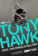 Watch Tony Hawk: Until the Wheels Fall Off Fmovies