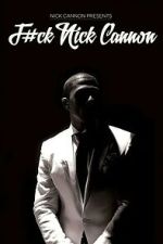 Watch F#Ck Nick Cannon Fmovies