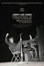 Watch Jerry Lee Lewis: Trouble in Mind Fmovies