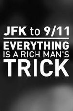 Watch JFK to 9/11: Everything Is a Rich Man\'s Trick Fmovies