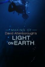 Watch The Making Of David Attenborough\'s Light On Earth Fmovies