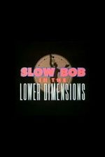 Watch Slow Bob in the Lower Dimensions Fmovies