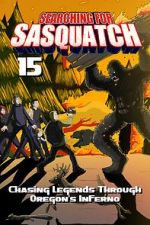 Watch Searching for Sasquatch 15: Chasing Legends Through Oregon\'s Inferno Fmovies