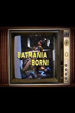 Watch Batmania Born! Building the World of Batman Fmovies