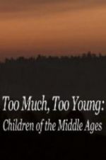 Watch Too Much, Too Young: Children of the Middle Ages Fmovies
