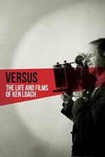 Watch Versus: The Life and Films of Ken Loach Fmovies