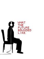 Watch What the Future Sounded Like (Short 2007) Fmovies