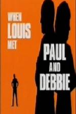 Watch When Louis Met Paul and Debbie Fmovies