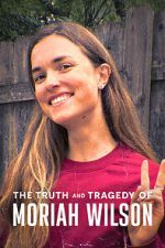 Watch The Truth and Tragedy of Moriah Wilson Fmovies