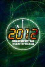 Watch 2012: Mayan Prophecy and the Shift of the Ages Fmovies