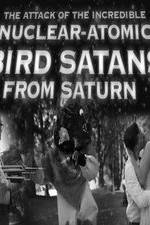 Watch The Attack of the Incredible Nuclear-Atomic Bird Satan from Saturn Fmovies