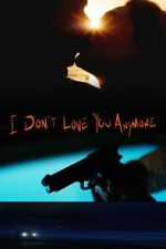 Watch I Don\'t Love You Anymore Fmovies