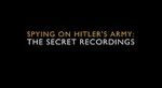 Watch Spying on Hitler\'s Army: The Secret Recordings Fmovies