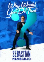 Watch Sebastian Maniscalco: Why Would You Do That? (TV Special 2016) Fmovies