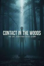 Watch Contact in the Woods: The Dr. Johnathan Reed Story Fmovies