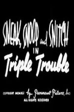 Watch Sneak, Snoop and Snitch in Triple Trouble Fmovies